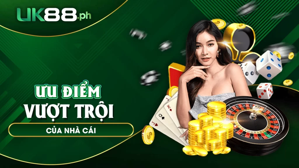 ưu điểm vượt trội của nhà cái